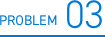 PROBLEM 03