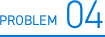 PROBLEM 04